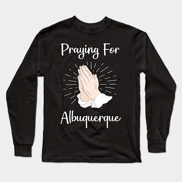 Praying For Albuquerque Long Sleeve T-Shirt by blakelan128